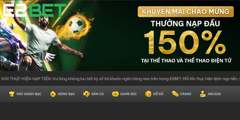 Cơ hội giúp bet thủ mới gia tăng vốn cược trải nghiệm tới bến tại E2BET