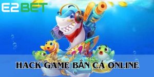 Game bắn cá hack giảm sự cạnh tranh lành mạnh